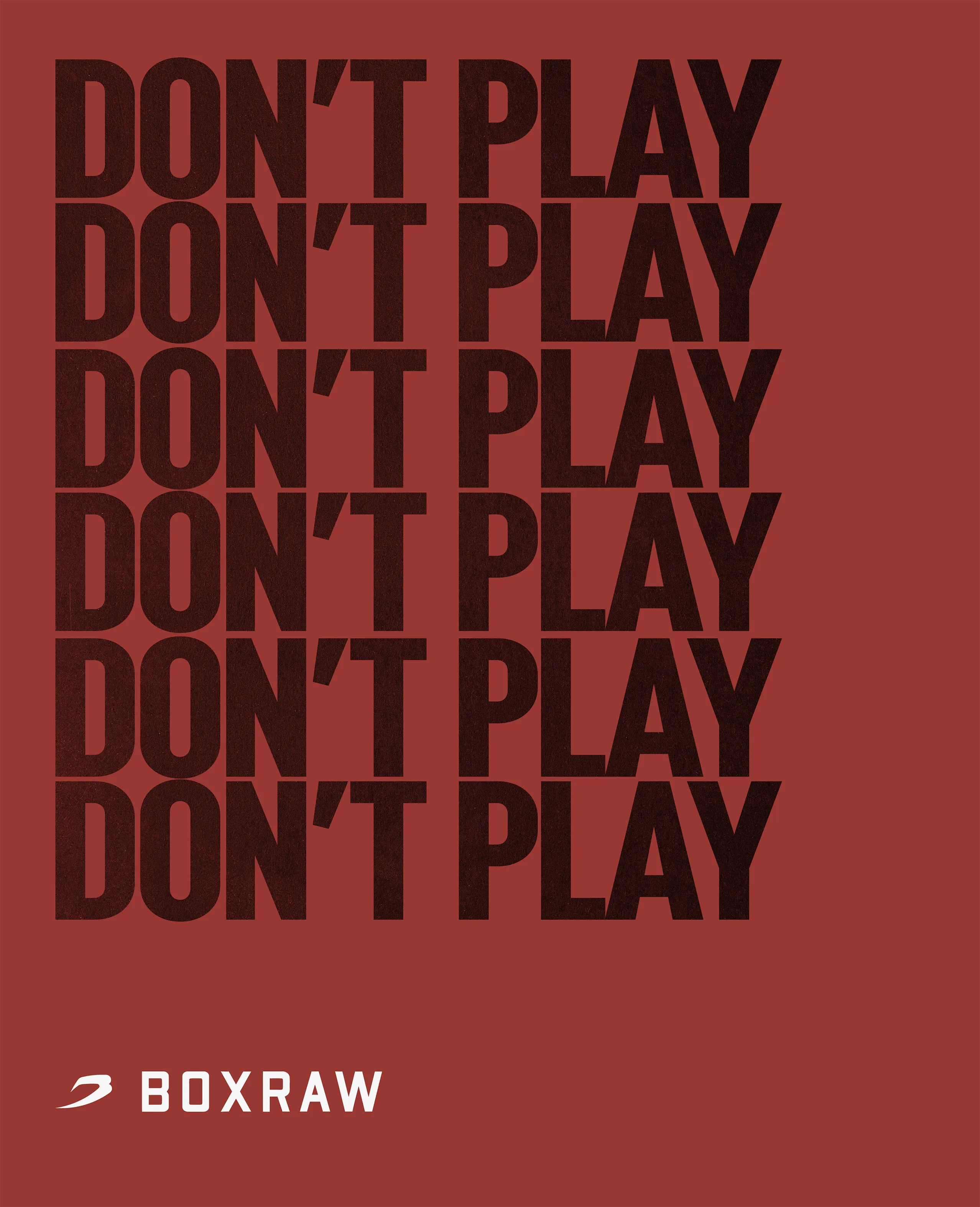 Brick-red poster with &lsquo;Don&rsquo;t Play&rsquo; repeated six times above the BOXRAW logo.